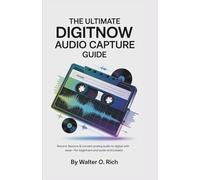 THE ULTIMATE DIGITNOW AUDIO CAPTURE GUIDE: Record, Restore & Convert Analog Audio to Digital with Ease-For Beginners and Audio Enthusiasts