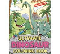 The Ultimate Dinosaur Coloring Book for Kids Ages 4-8