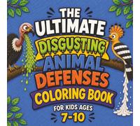 The Ultimate Disgusting Animal Defenses Coloring Book for Kids Ages 7-10: Weird, Gross Animal Survival Scenes to Color