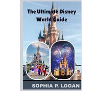The Ultimate Disney World Guide: Insider Tips, Secrets, and Itineraries to Make Your Magical Vacation Unforgettable