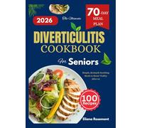 The Ultimate Diverticulitis Cookbook for Seniors: Simple, Stomach-Soothing Meals to Boost Vitality After 60