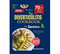 The Ultimate Diverticulitis Cookbook for Seniors: Simple, Stomach-Soothing Meals to Boost Vitality After 60