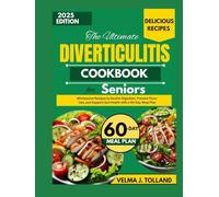 THE ULTIMATE DIVERTICULITIS COOKBOOK FOR SENIORS: Wholesome Recipes to Soothe Digestion, Prevent Flare-Ups, and Support Gut Health with a 60-Day Meal Plan