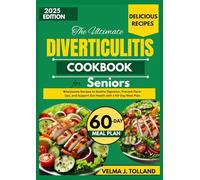THE ULTIMATE DIVERTICULITIS COOKBOOK FOR SENIORS: Wholesome Recipes to Soothe Digestion, Prevent Flare-Ups, and Support Gut Health with a 60-Day Meal Plan