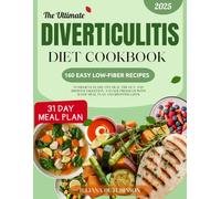 The Ultimate Diverticulitis Diet Cookbook: 160 Easy Low-Fiber Recipes to Relieve Flare-Ups, Heal the Gut, and Improve Digestion | 3-Stage Program with 31-Day Meal Plan and Shopping Lists