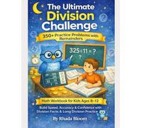 The Ultimate Division Challenge - 350+ Practice Problems with Remainders: Math Workbook for Kids Ages 8-12 - Build Speed, Accuracy & Confidence with Division Facts & Long Division Practice