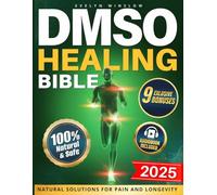 THE ULTIMATE DMSO HEALING BIBLE: Natural Solutions for Pain and Longevity