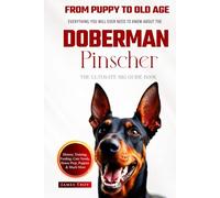 The Ultimate Doberman Pinscher Big Guide: Everything You Will Ever Need To Know About The Doberman Pinscher Book