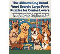 The Ultimate Dog Breed Word Search: Large Print Puzzles for Canine Lovers: Find 300+ Dog Breeds Across 50 Relaxing Brain Games - Easy-to-Read Puzzles ... Focus & Stress Relief (With Solutions)