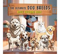 The Ultimate Dog Breeds Adult Coloring Book: An Adult Coloring Book Featuring 60 Diverse Breeds in Their Playful Adolescent Stage | Large Square ... Stress Relief and Relaxation (Bold & Easy)