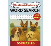 The Ultimate Dog Lover’s Word Search: 55 Word Puzzles Featuring Breeds, Gear, Traits, and More! Celebrate the wonderful world of dogs - one word at a time! (EXCITING WORD SEARCH BOOKS)