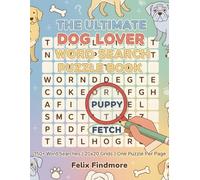 The Ultimate Dog Lover Word Search Puzzle Book: 150 Challenging Puzzles for Adults: Medium-Hard Difficulty, Featuring Dog Breeds, Training, & Canine Culture