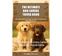 The Ultimate Dog Lovers Trivia Book: 500 Questions Every Canine Companion Should Know (Activities and Travel Games!)