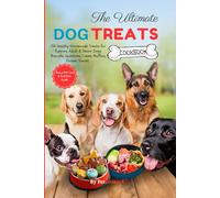 The Ultimate Dog Treats Cookbook: 150 Healthy Homemade Treats for Puppies, Adult & Senior Dogs Biscuits, Gummies, Cakes, Muffins, Frozen Treats (Healthy Homemade Pet Treats Cookbook Series)