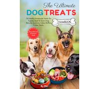 The Ultimate Dog Treats Cookbook: 150 Healthy Homemade Treats for Puppies, Adult & Senior Dogs Biscuits, Gummies, Cakes, Muffins, Frozen Treats (Healthy Homemade Pet Treats Cookbook Series)