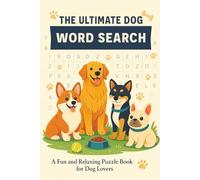 The Ultimate Dog Word Search: The Ultimate Dog Word Search: The Perfect Gift for Dog Lovers - 55 Entertaining Word Search Puzzles About Man’s Best Friend