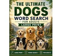 The Ultimate Dogs Large Print Word Search for Adults: 50 Easy-to-Read Puzzles with 1000 Words, Canine Breeds & Puppy Care Themes for Seniors, Stress Relief Brain Games