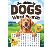 The Ultimate Dogs Large Print Word Search for Adults: Big Word Find Puzzle Book for Adults & Seniors with Fun Themed Puzzles for Relaxation & Stress Relief (Animal Lovers Word Search Series)