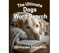 The Ultimate Dogs Word Search: 100 Relaxing Puzzles for Seniors and Dog Lovers, Easy to Read Large Print Activity Book for Adults (Word Search for Adults: Large Print Relaxing Activities)