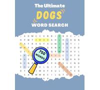 The Ultimate Dogs Word Search: 750 Discoverable Entries Across 45 Themed Layouts: Stress-Relieving Brain Games Featuring Popular Breeds and Fun Facts
