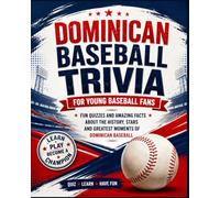 The Ultimate Dominican Baseball Trivia Book: Amazing Questions, Fun Facts, Legendary Players & Incredible Stories for Young Baseball Fans
