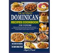 THE ULTIMATE DOMINICAN RECIPES COOKBOOK FOR EVERYONE: Traditional and Modern Dominican Dishes Made Simple with Flavorful Home-Style Meals, ... Caribbean Cooking for Beginners and Experts