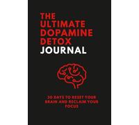 The Ultimate Dopamine Detox Journal - 30 Days to Reset Your Brain and Reclaim Your Focus