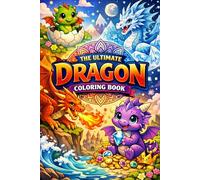 The Ultimate Dragon Coloring Book: Magical, Cute & Legendary Dragons for Kids, Teens and Adults