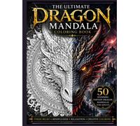 The Ultimate Dragon Mandala Coloring Book: 50 Beautiful Fantasy Dragons with Intricate Mandalas for Relaxation and Mindful Coloring