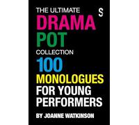 The Ultimate Drama Pot Collection: 100 Monologues for Young Performers