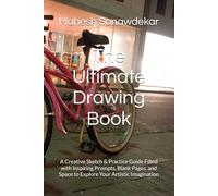 The Ultimate Drawing Book: A Creative Sketch & Practice Guide Filled with Inspiring Prompts, Blank Pages, and Space to Explore Your Artistic Imagination