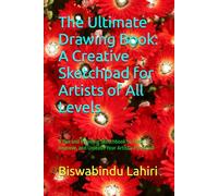 The Ultimate Drawing Book: A Creative Sketchpad for Artists of All Levels: A Fun and Inspiring Sketchbook to Practice, Improve, and Unleash Your Artistic Potential