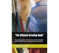 "The Ultimate Drawing Book": "A Creative Space to Unleash Your Artistic Potential with 100+ Blank Pages for Sketching and Doodling"