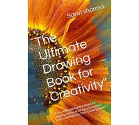 The Ultimate Drawing Book for Creativity": A Fun and Inspiring Workbook for Aspiring Artists of All Ages to Explore, Learn, and Improve Their Drawing Skills"