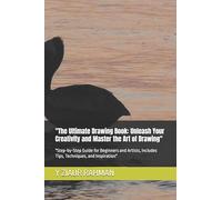 "The Ultimate Drawing Book: Unleash Your Creativity and Master the Art of Drawing": "Step-by-Step Guide for Beginners and Artists, Includes Tips, Techniques, and Inspiration"