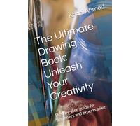 The Ultimate Drawing Book: Unleash Your Creativity: Step-by-step guide for beginners and experts alike