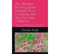 The Ultimate Drawing Book: Unleash Your Creativity with Step-by-Step Guidance: Unlock Your Artistic Potential and Improve Your Skills with This Comprehensive Drawing Guide