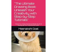 "The Ultimate Drawing Book: Unleash Your Creativity with Step-by-Step Tutorials": "Unlock Your Artistic Potential and Master the Art of Drawing with This Comprehensive Guide"