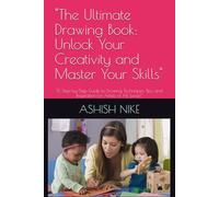 "The Ultimate Drawing Book: Unlock Your Creativity and Master Your Skills": "A Step-by-Step Guide to Drawing Techniques, Tips, and Inspiration for Artists of All Levels"