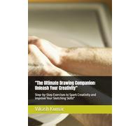 "The Ultimate Drawing Companion: Unleash Your Creativity": Step-by-Step Exercises to Spark Creativity and Improve Your Sketching Skills"