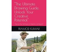 "The Ultimate Drawing Guide: Unlock Your Creative Potential": "Step-by-Step Techniques for Beginners and Beyond"