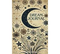 The Ultimate Dream Journal: Perfect gift for dreamers: A guided notebook for dream interpretation, lucid dreaming & spiritual insights