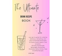 The Ultimate Drink Recipe Book: 100 Easy Homemade Beverages: Smoothies, Mocktails, Detox Drinks, Teas & Coffee Recipes
