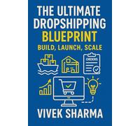The Ultimate Dropshipping Blueprint: Build, Launch, Scale