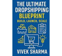 The Ultimate Dropshipping Blueprint: Build, Launch, Scale