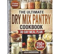 The Ultimate Dry Mix Pantry Cookbook: 150+ Easy, Budget-Friendly Homemade Recipes for Quick Meals, Clean Ingredients, & an Organized Pantry | 30-Day Meal Plan and Shopping List (Pantry Mastery Series)