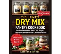 THE ULTIMATE DRY MIX PANTRY COOKBOOK: Affordable Homemade Meals| 80+ Budget-Friendly DIY Recipes and spice blends for Everyday Cooking & Essentials