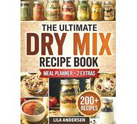 The Ultimate Dry Mix Recipe Book: 200+ Budget-Friendly Homemade Recipes for Quick Shelf-Stable Meals, Make-Ahead Convenience, and Busy Weeknights Without Boxed Foods (Pantry Mastery Series)