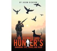 The Ultimate Duck Hunter's: Handbook: Tips, Tricks, and Tales