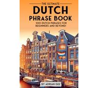 The Ultimate Dutch Phrase Book: 1001 Dutch Phrases for Beginners and Beyond!